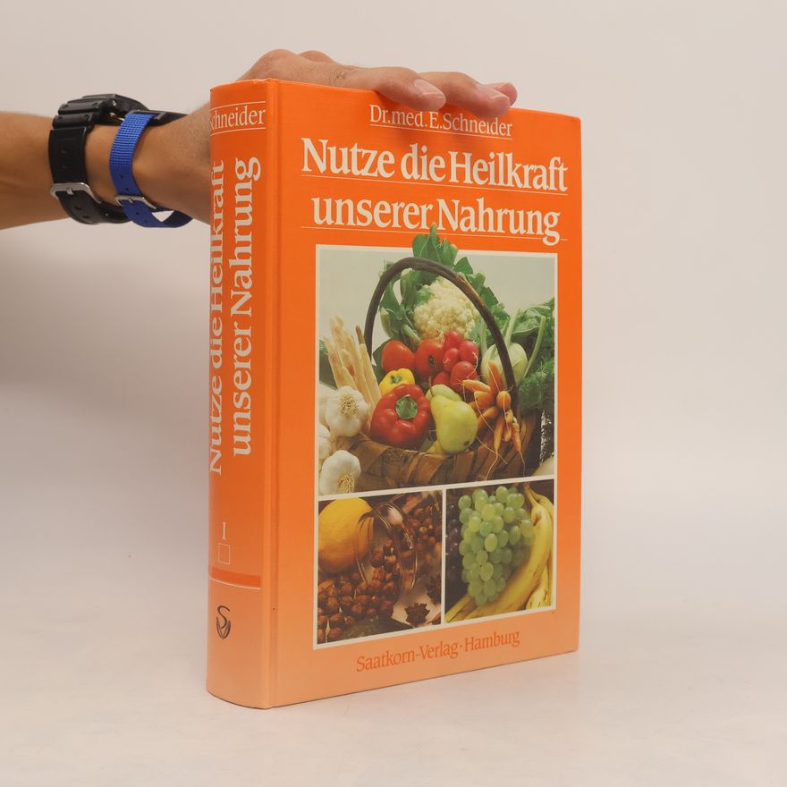 Ernst Schneider Nutze die Heilkraft unserer Nahrung