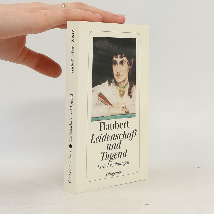 Gustave Flaubert Leidenschaft und Tugend. Erste Erzählungen