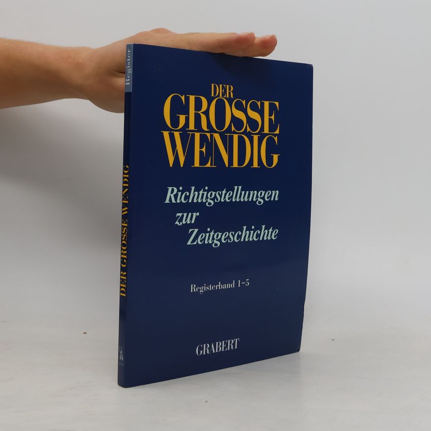 Kolektiv autorů Der grosse Wendig Register: Richtigstellungen zur Zeitgeschichte. Registerband 1-5