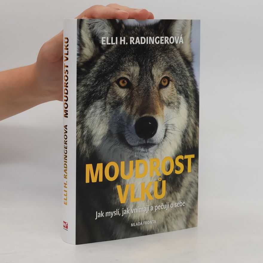 Elli H. Radinger Moudrost vlků : jak myslí, jak vnímají a pečují o sebe