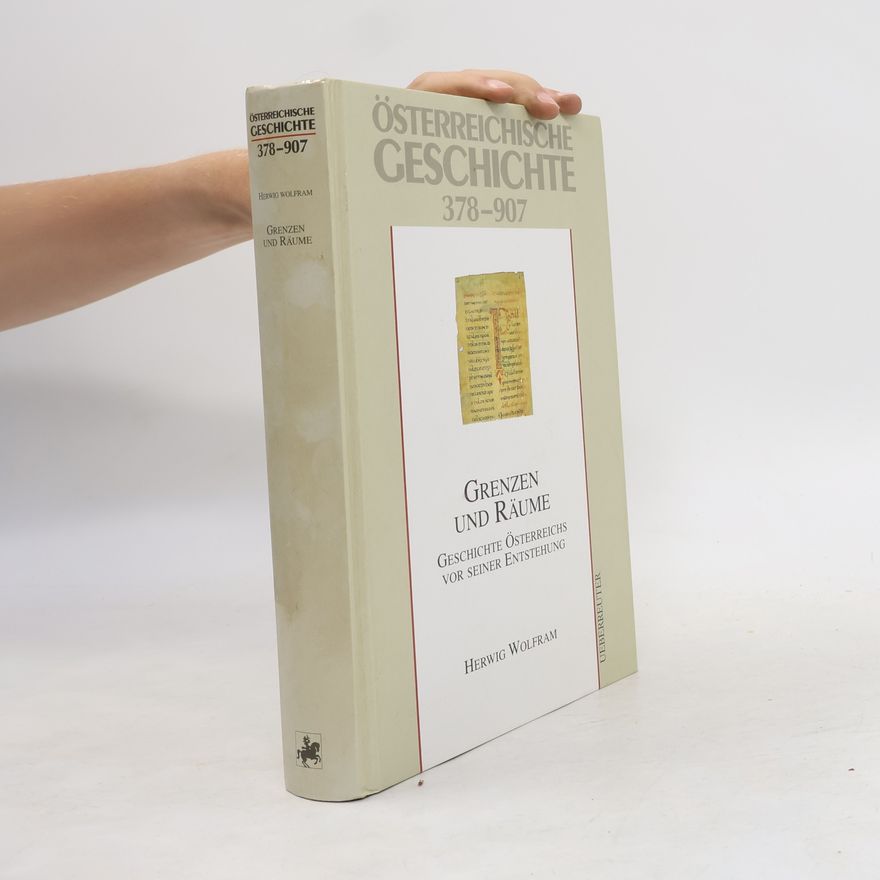 Herwig Wolfram Österreichische Geschichte 378-907. Grenzen und Räume