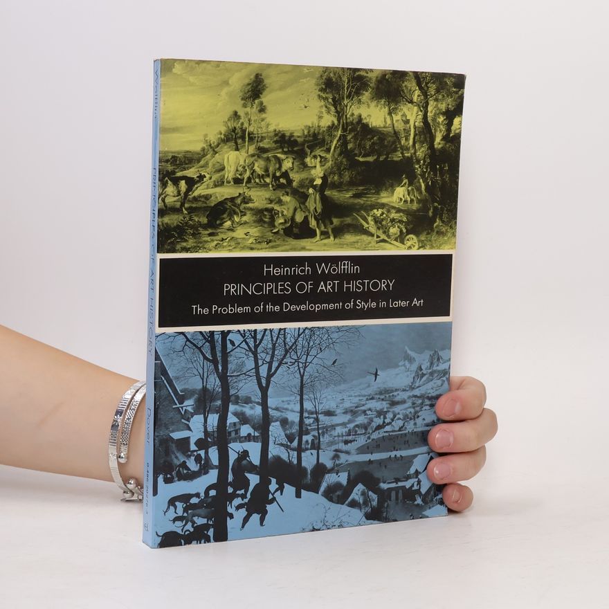 Heinrich Wölfflin Principles of Art History : teh problem of the development of style in later art