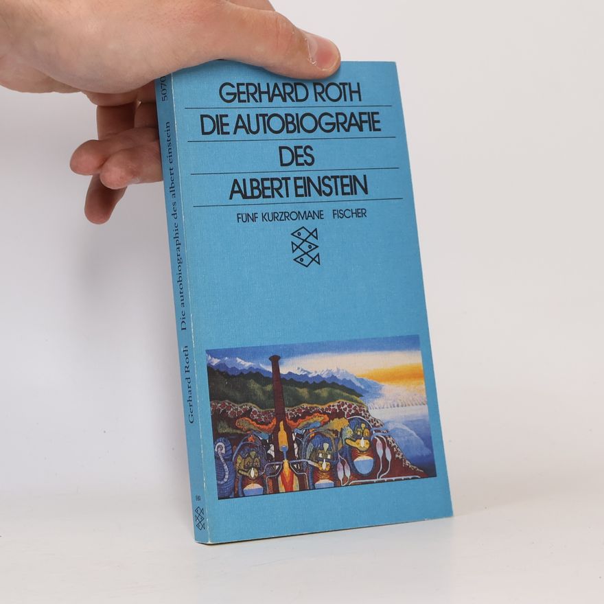 Gerhard Roth Die Autobiographie des Albert Einstein