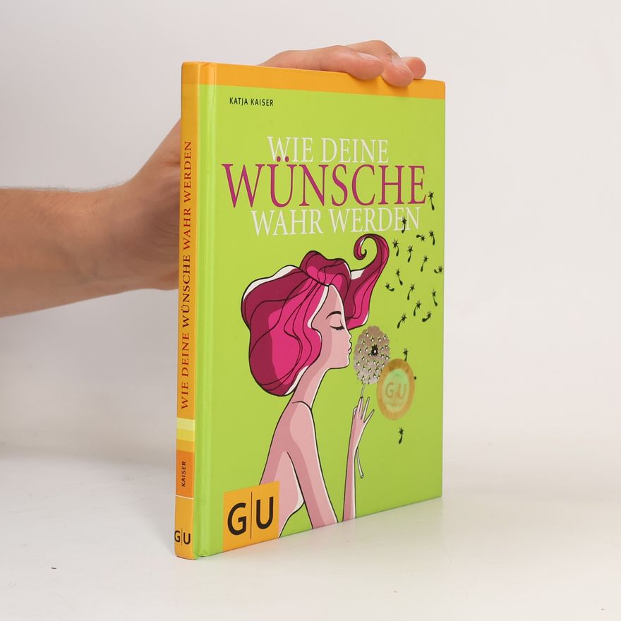 Katja Kaiser Wie deine Wünsche wahr werden