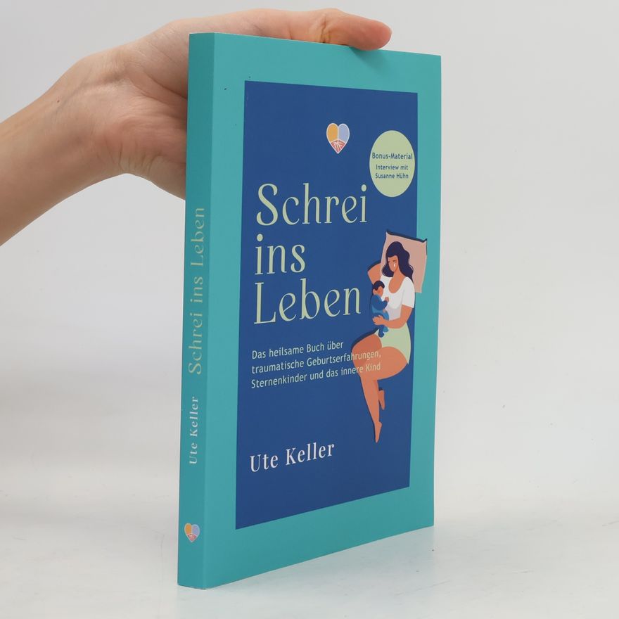 Ute Keller Schrei ins Leben