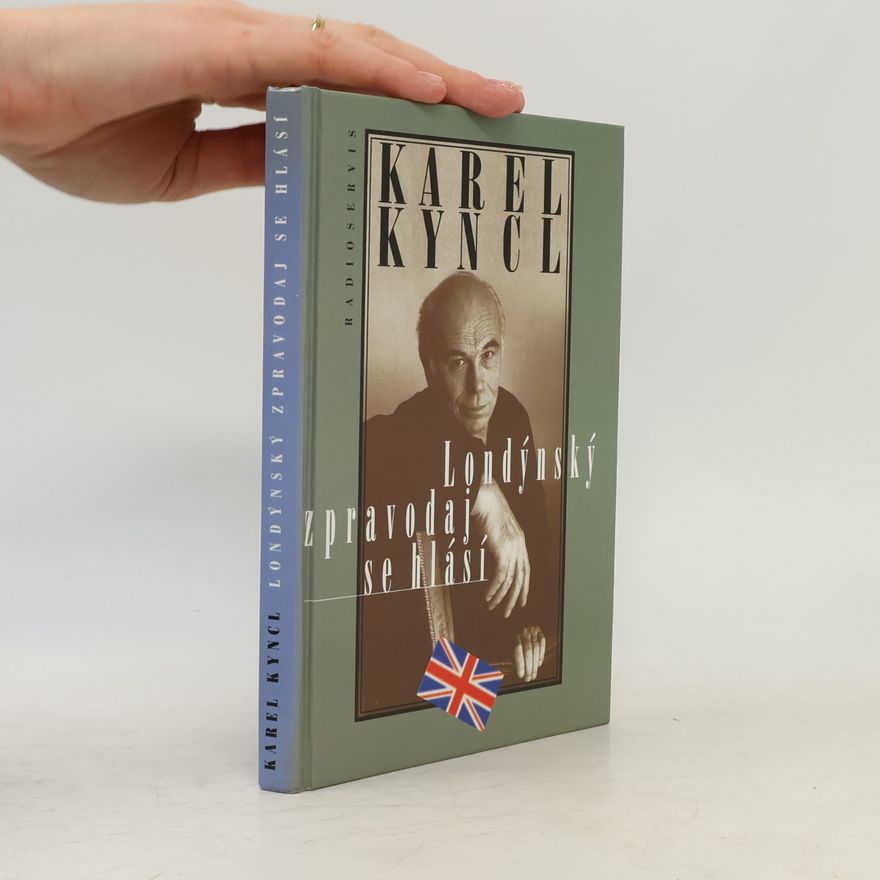 Karel Kyncl Londýnský zpravodaj se hlásí. Reportáže, fejetony, poznámky a rozhovory z Británie