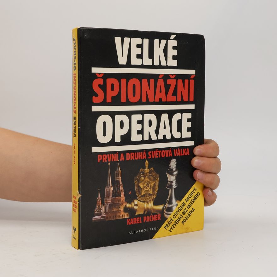 Karel Pacner Velké špionážní operace: První a druhá světová válka