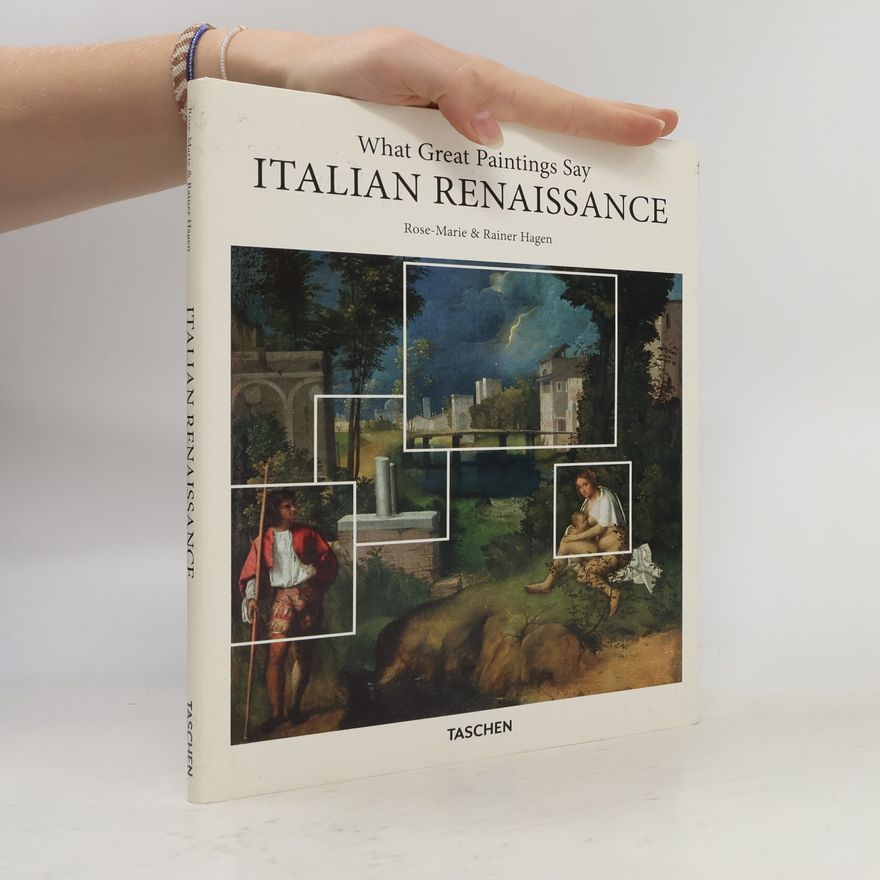 Rose Marie Hagen What Great Paintings Say. Italian Renaissance