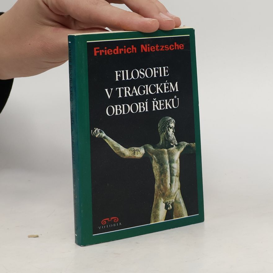 Friedrich Nietzsche Filosofie v tragickém období Řeků