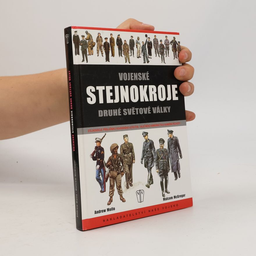 Andrew Mollo Vojenské stejnokroje druhé světové války. Stejnokroje příslušníků vojenského letectva, válečného námořnictva ...
