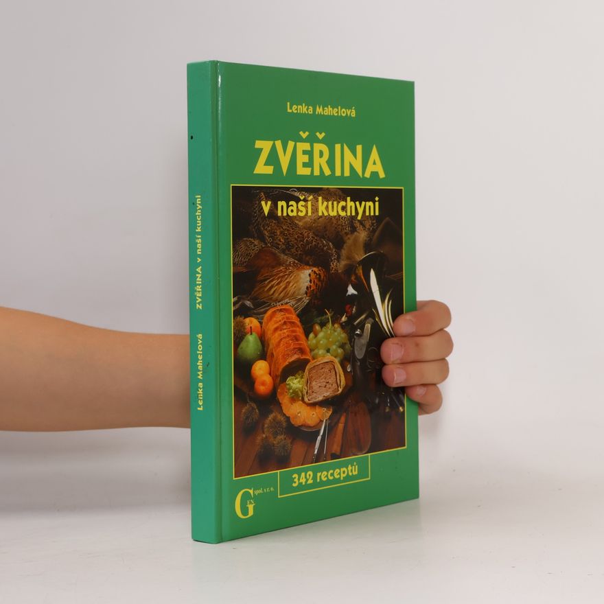 Lenka Mahelová Zvěřina v naší kuchyni - 342 receptů