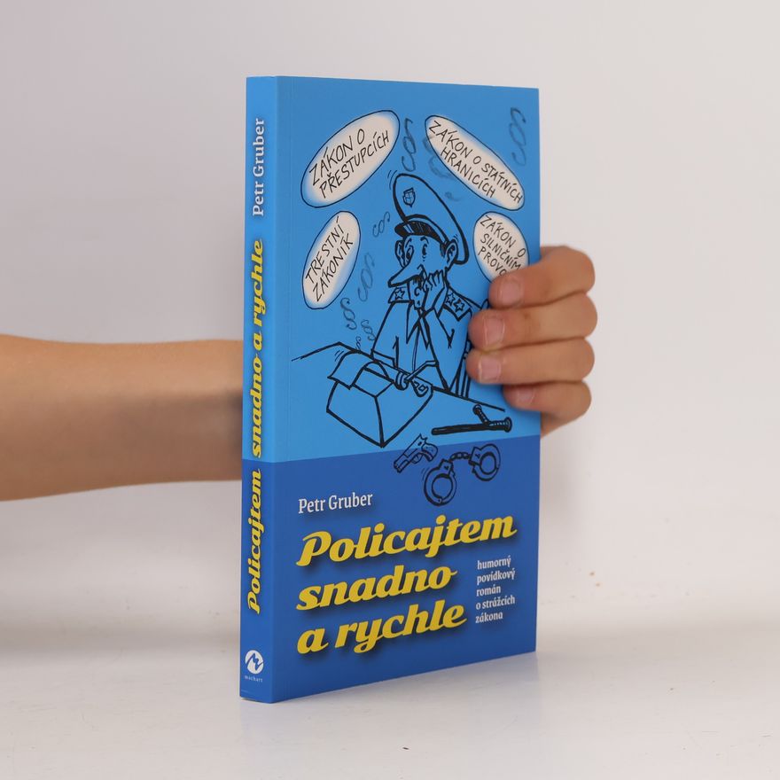 Petr Gruber Policajtem snadno a rychle - humorný povídkový román o strážcích zákona