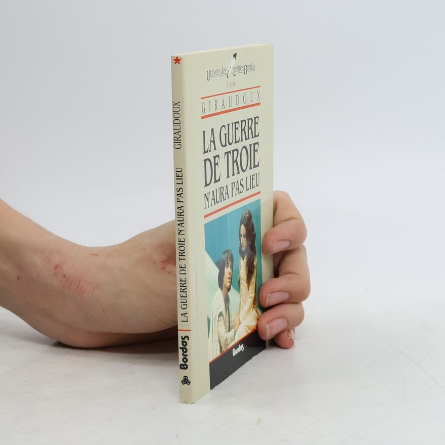 Jean Giraudoux Univers des Lettres: La Guerre de Troie n'aura pas lieu