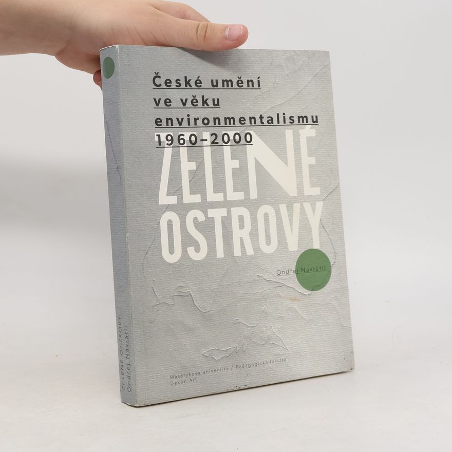 Ondřej Navrátil Zelené ostrovy. České umění ve věku environmentalismu 1960-2000