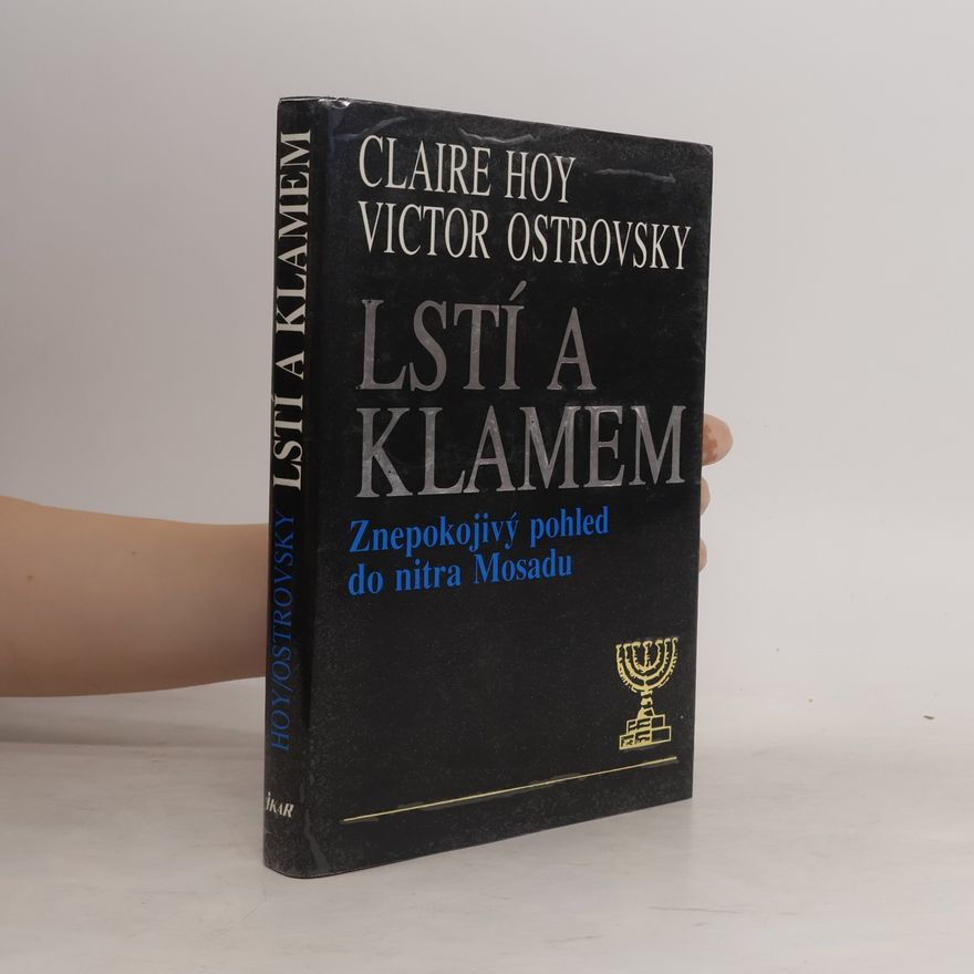 Victor Ostrovsky Lstí a klamem: Znepokojivý pohled do nitra Mosadu