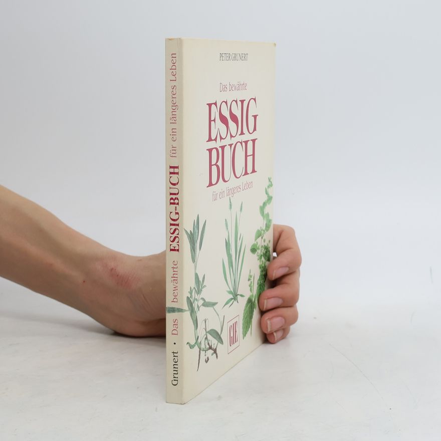 Peter Grunert Das bewährte Essig-buch für ein längeres Leben