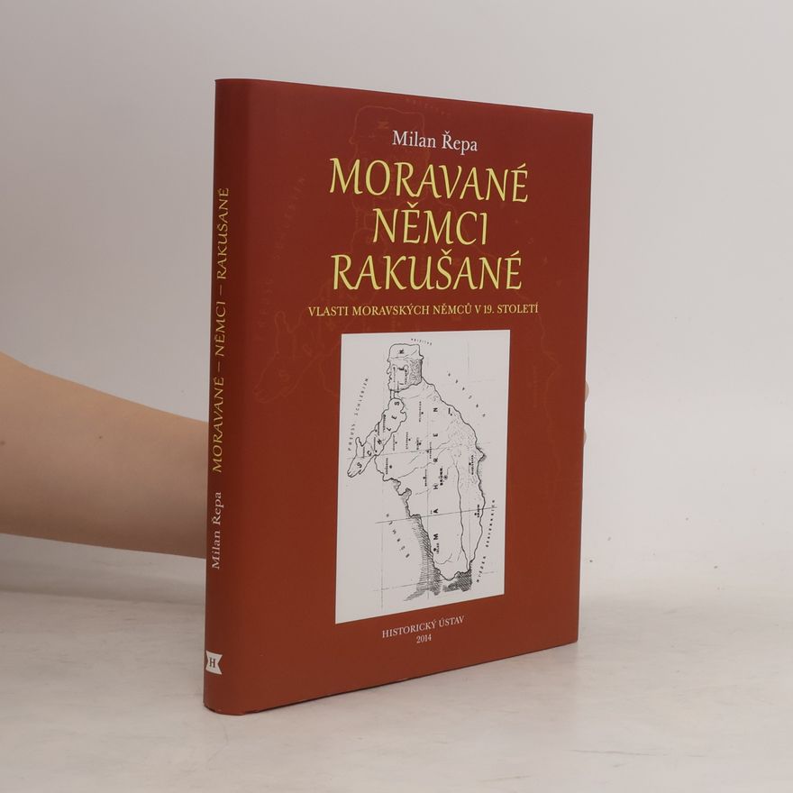 Milan Řepa Moravané, Němci, Rakušané - Vlasti moravských Němců v 19. století