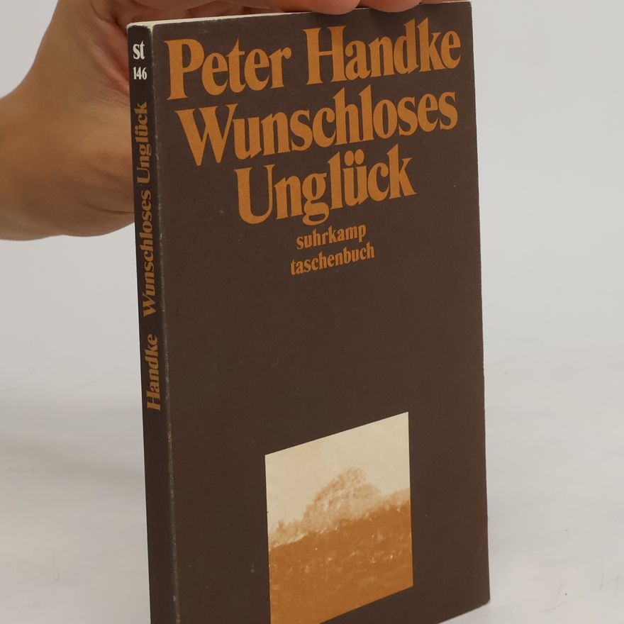 Peter Handke Wunschloses Unglück: Erzählung