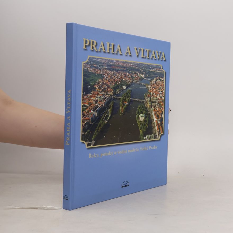 Pavel Augusta Praha a Vltava: Řeky, potoky a vodní nádrže Velké Prahy