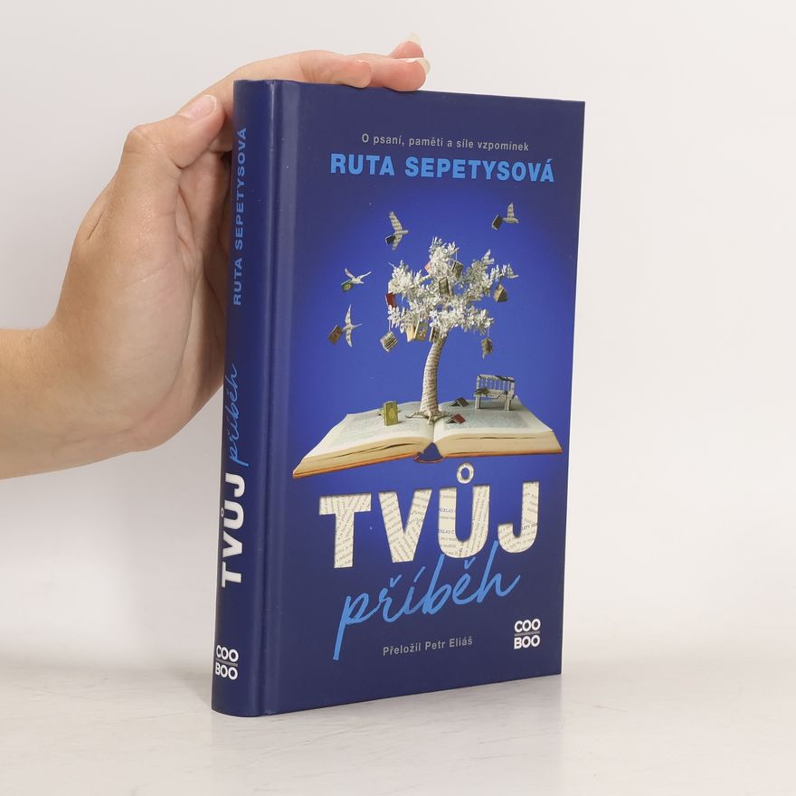 Ruta Sepetys Tvůj příběh : o psaní, paměti a síle vzpomínek