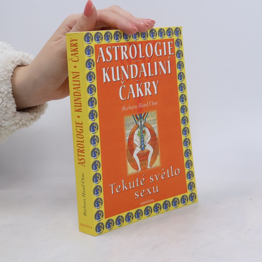 Barbara Hand Clow Astrologie, kundaliní, čakry: Tekuté světlo sexu