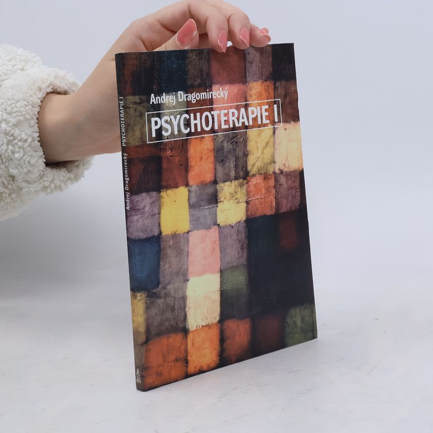 Andrej Dragomirecký Psychoterapie. Část 1. Základní výcviková příručka hlubinné abreaktivní psychoterapie