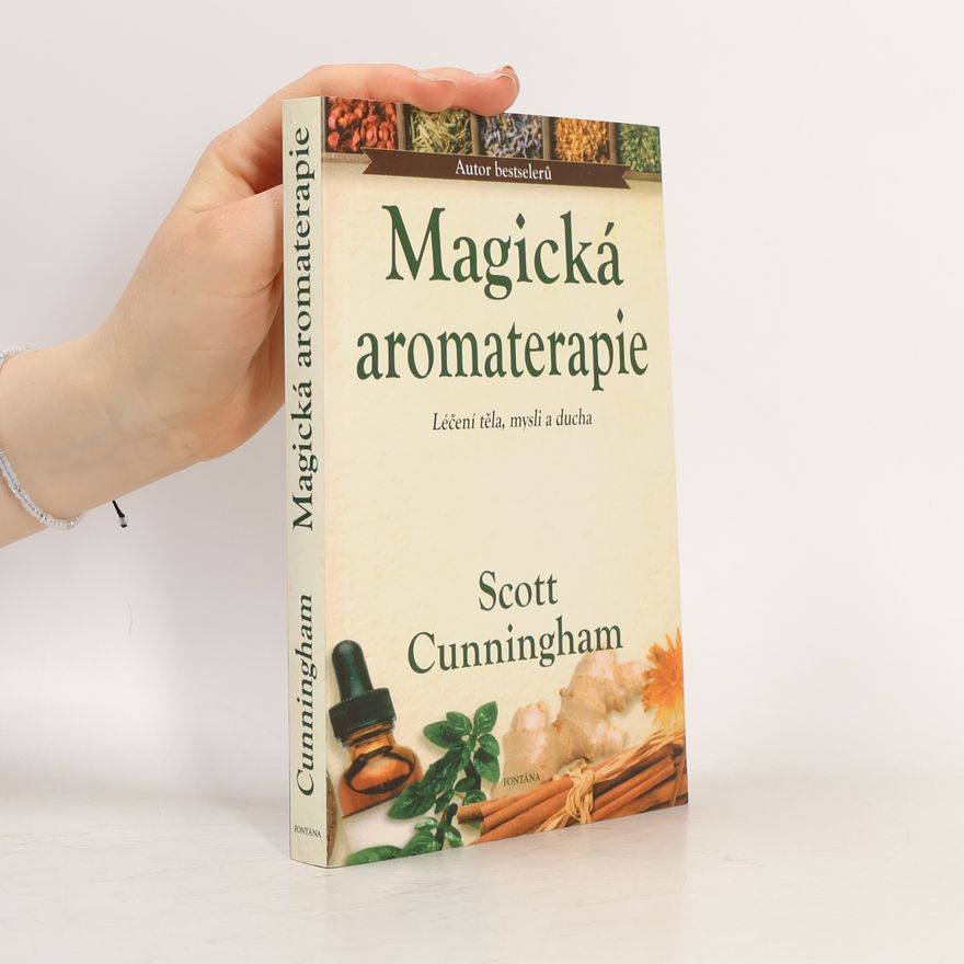 Scott Cunningham Magická aromaterapie: Síla vůně