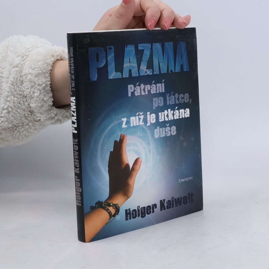 Holger Kalweit Plazma – Pátrání po látce, z níž je utkána duše