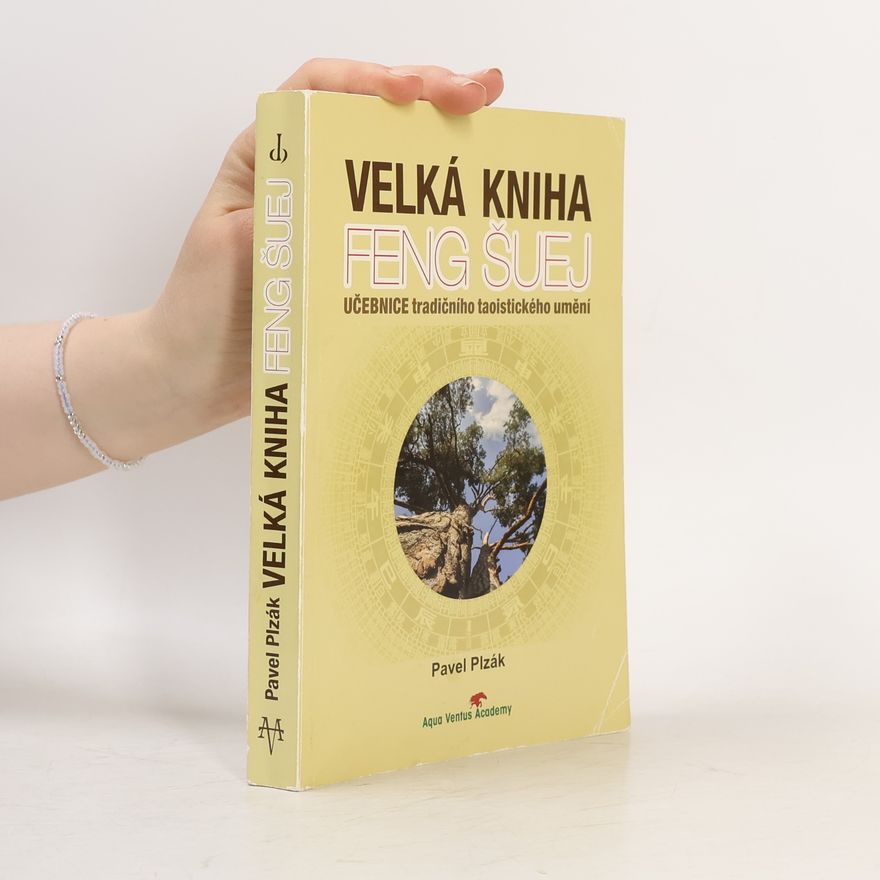 Pavel Plzák Velká kniha feng-šuej : učebnice tradičního taoistického umění