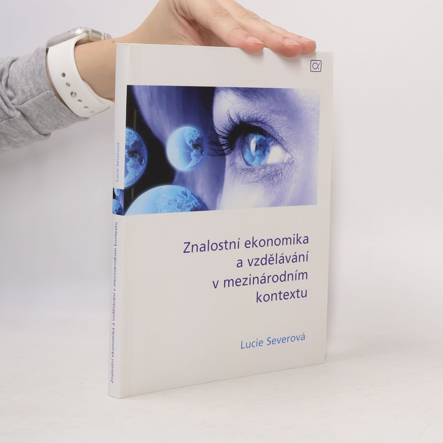 Lucie Severová Znalostní ekonomika a vzdělávání v mezinárodním kontextu