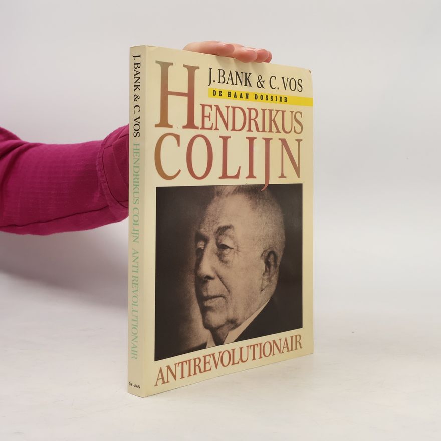 Jan Bank Hendrikus Colijn, antirevolutionair (De Haan dossier)
