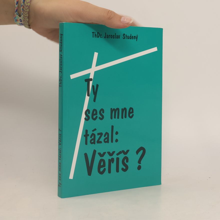 Jaroslav Studený Ty ses mne tázal: Věříš?