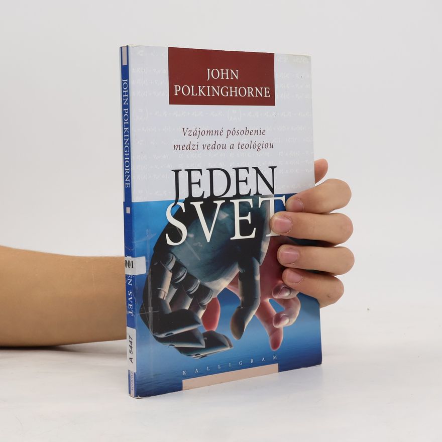 John Polkinghorne Jeden svet. Vzájomné pôsobenie medzi vedou a teológiou