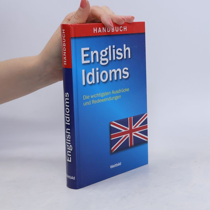 Christoph Rojahn English Idioms - Die wichtigsten Ausdrücke und Redewendungen