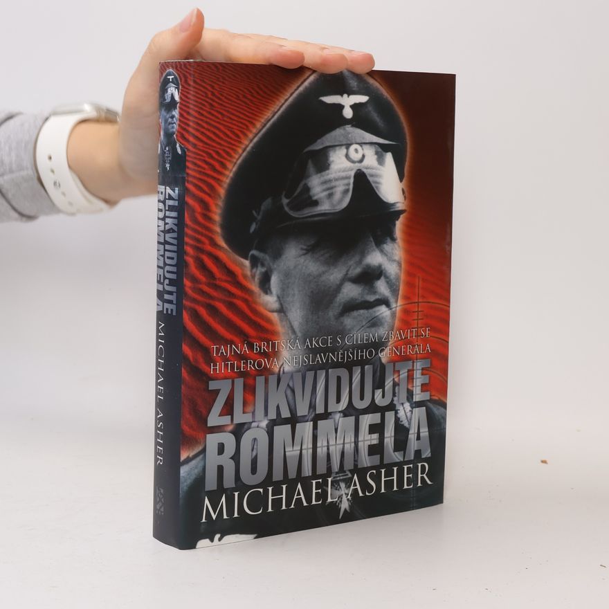 Michael Asher Zlikvidujte Rommela. Tajná britská akce s cílem zbavit se Hitlerova nejslavnějšího generála