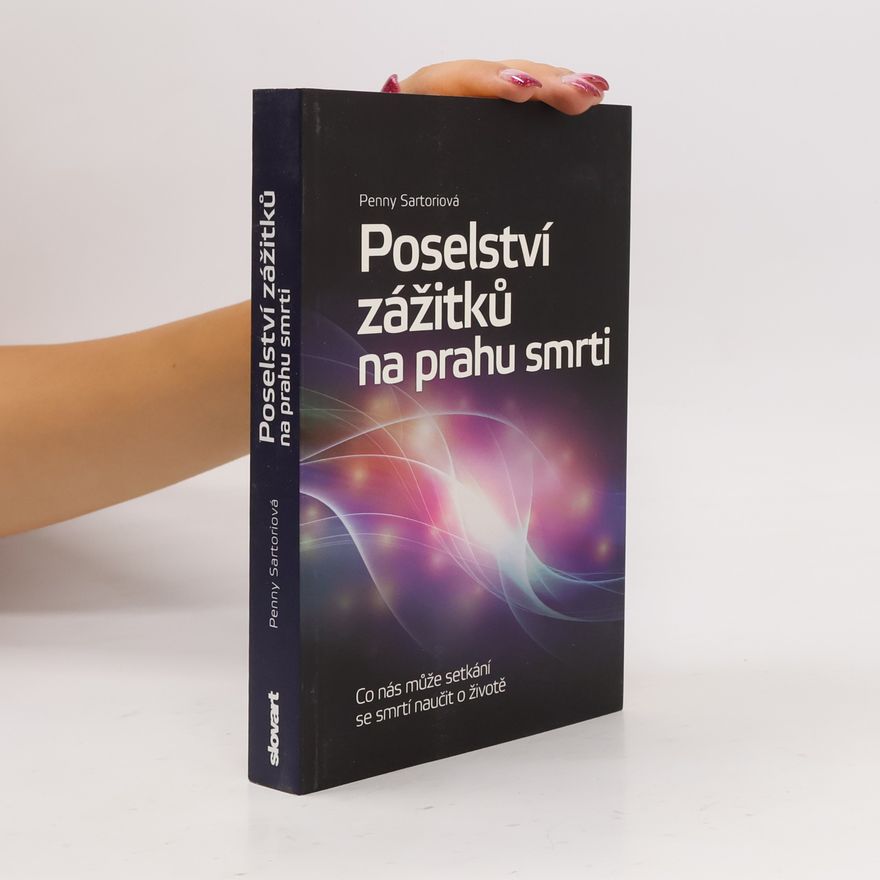 Penny Sartori Poselství zážitků na prahu smrti : co nás může setkání se smrtí naučit o životě