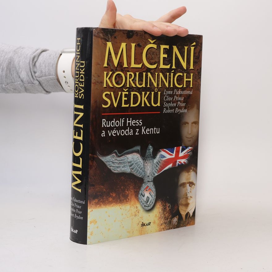 Lynn Picknett Mlčení korunních svědků. Rudolf Hess a vévoda z Kentu