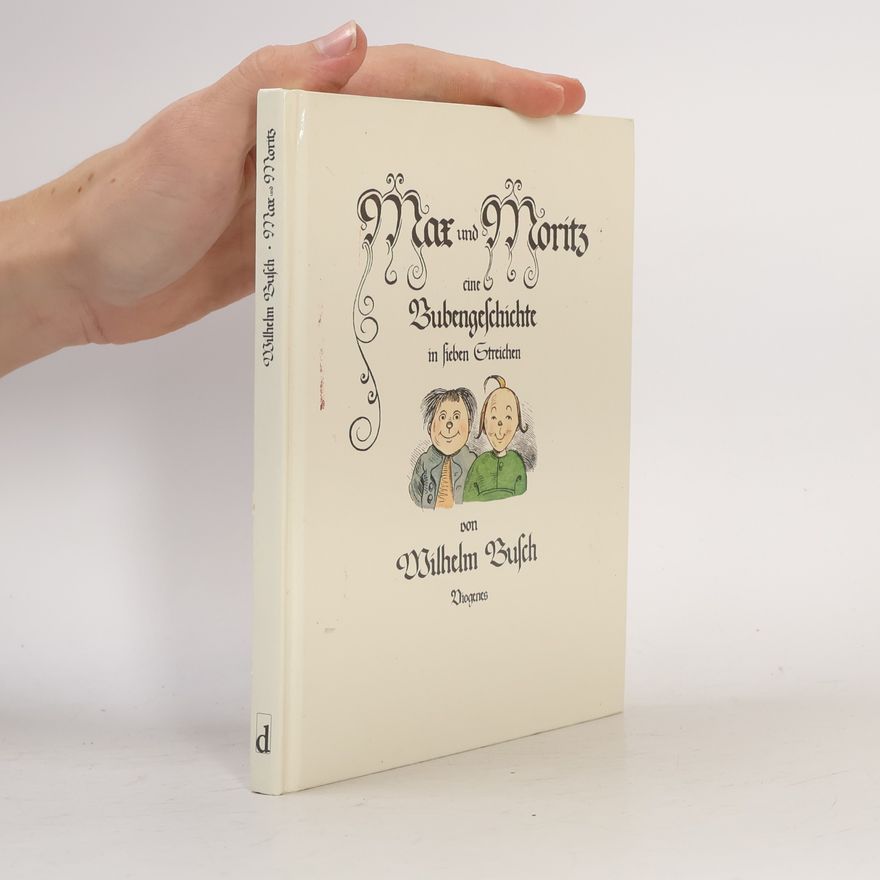 Wilhelm Busch Max und Moritz: eine Bubengeschichte in 7 Streichen