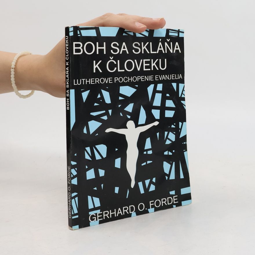 Gerhard O. Forde Boh sa skláňa k človeku