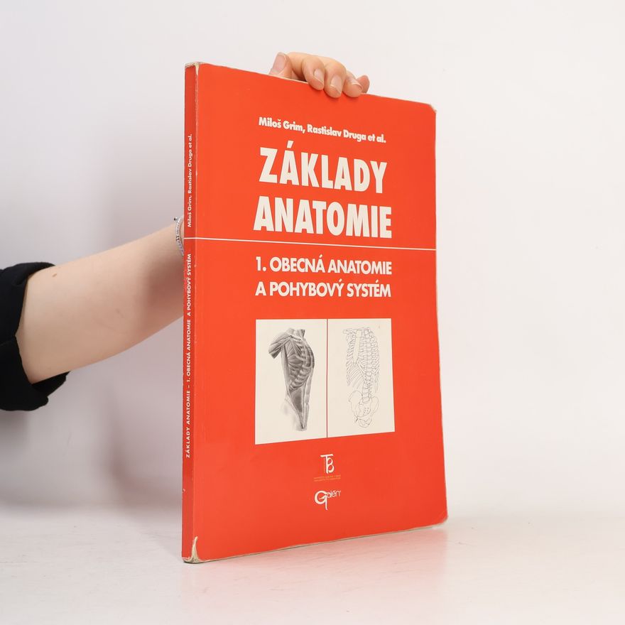 Miloš Grim Základy anatomie 1. Obecná anatomie a pohybový systém