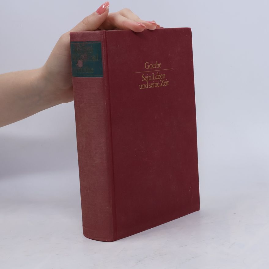 Johann Wolfgang von Goethe Goethe Sein Leben und Seine Zeit