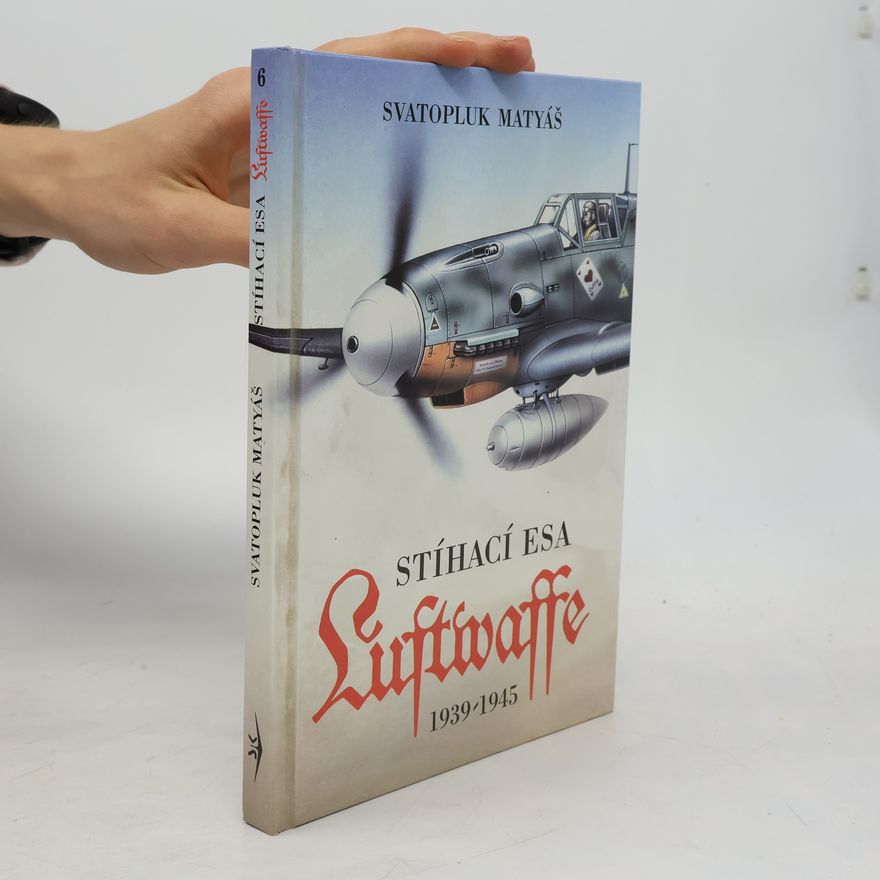 Svatopluk Matyáš Stíhací esa Luftwaffe 1939-1945