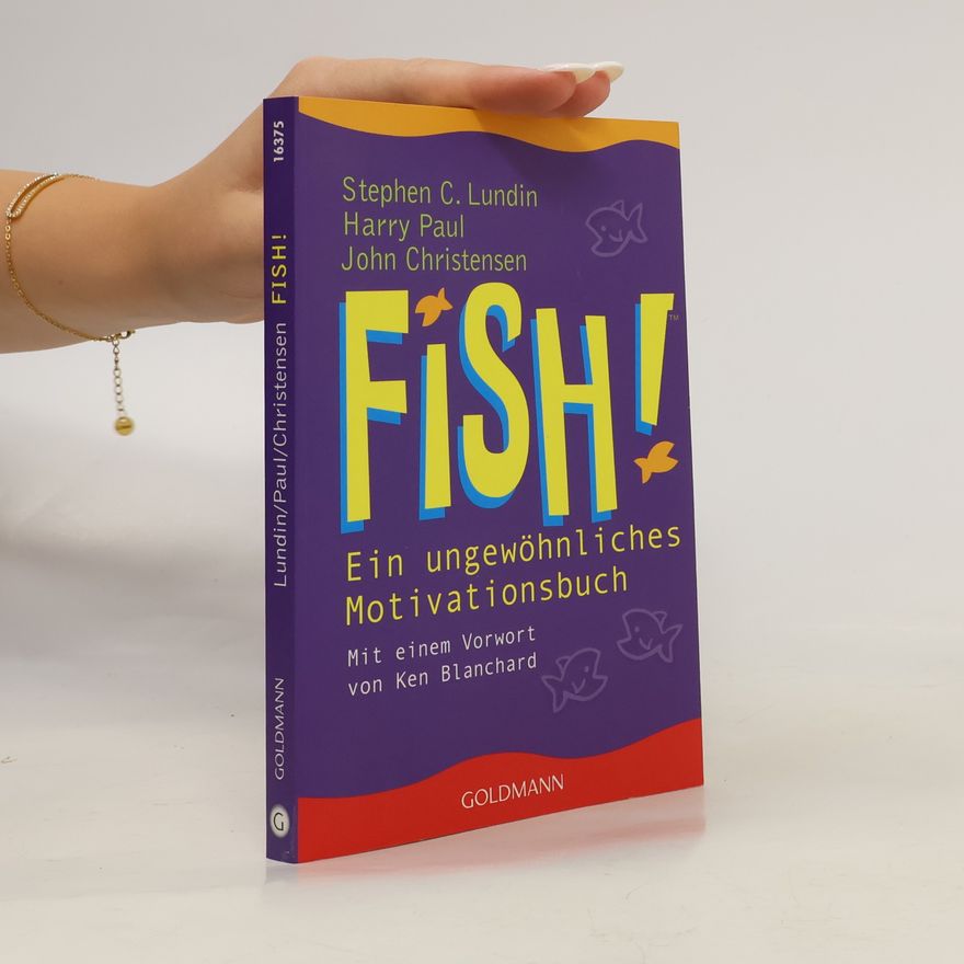 Stephen C. Lundin Fish! Ein ungewöhnliches Motivationsbuch