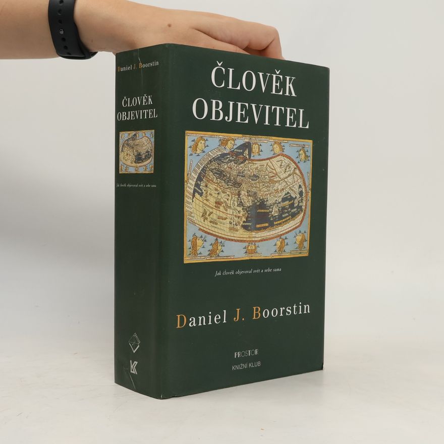 Daniel J. Boorstin Člověk objevitel. Jak člověk objevoval svět a sebe sama