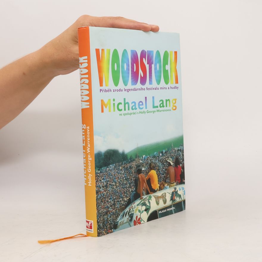 Rainer-Michael Lang Woodstock : příběh zrodu legendárního festivalu míru a hudby