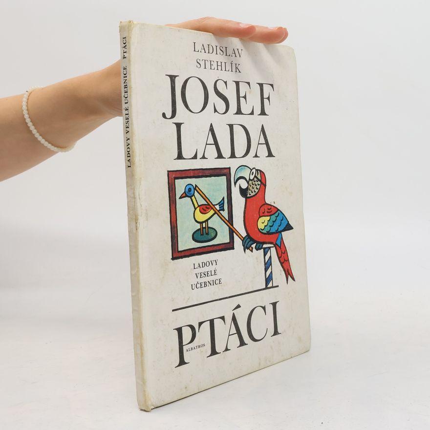 Ladislav Stehlík Ladovy veselé učebnice. Ptáci