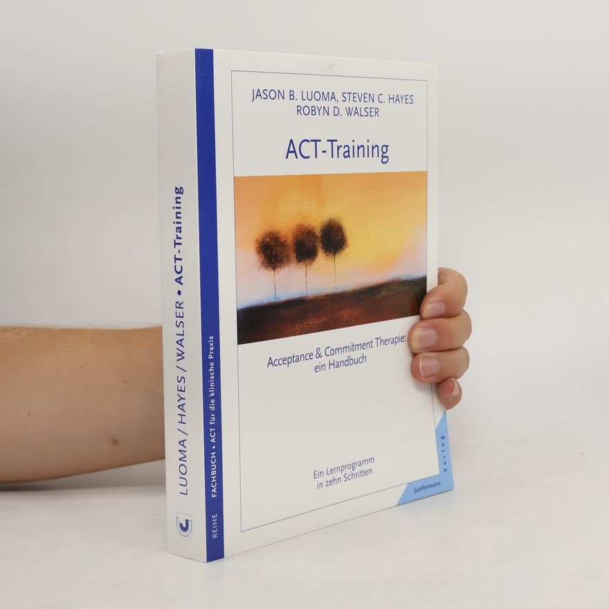 Jason B. Luoma ACT für die klinische Praxis: ACT-Training