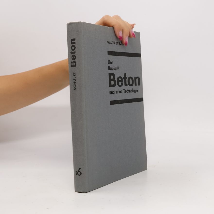 Walter Schulze Beton. Der Baustoff und seine Technologie