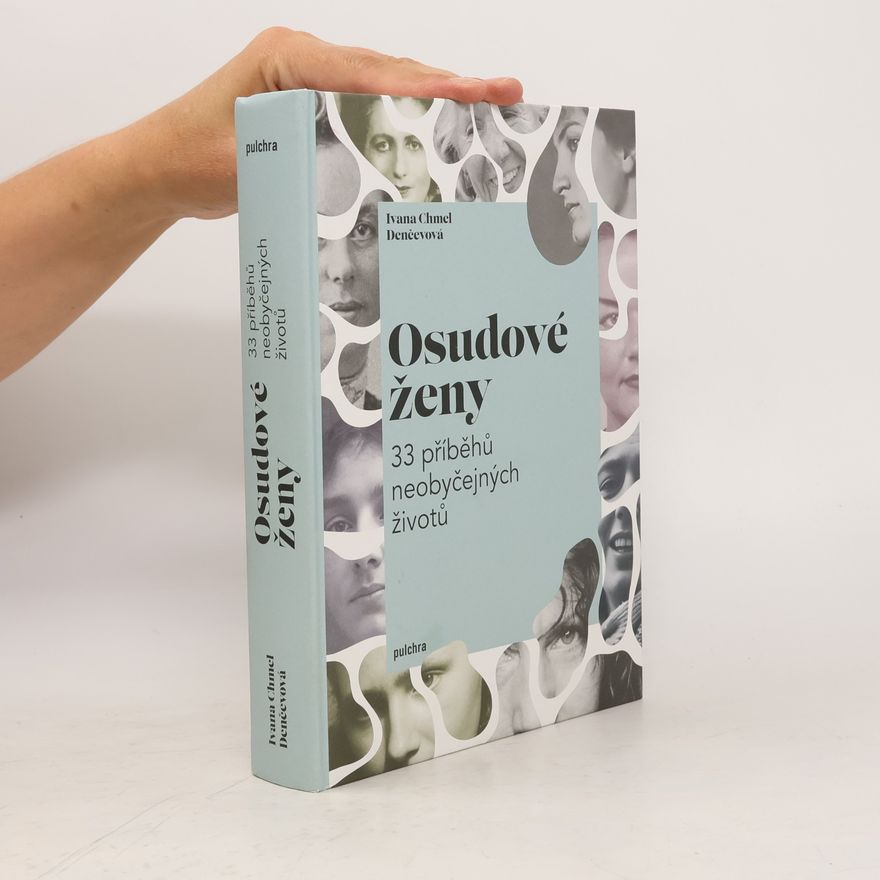 Ivana Denčevová Osudové ženy : 33 příběhů neobyčejných životů
