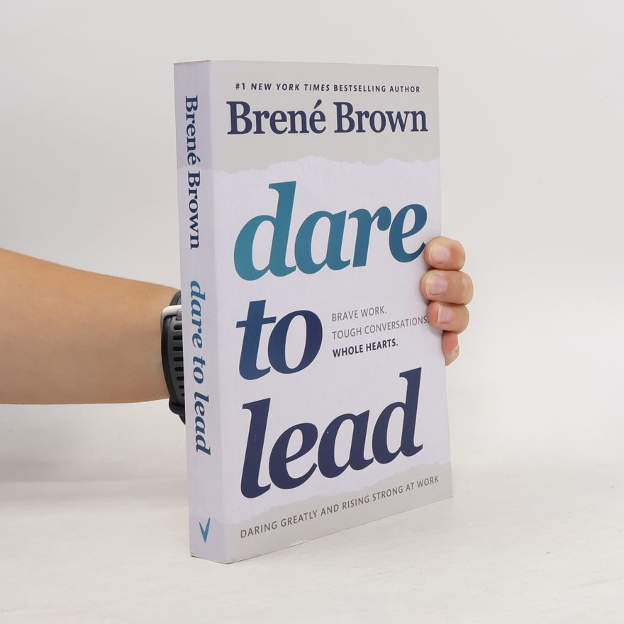 Brené Brown Dare to Lead : brave work, tough conversations, whole hearts